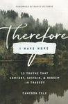 Therefore I Have Hope: 12 Truths That Comfort, Sustain, & Redeem in Tragedy by Cameron Cole