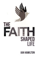 "The Faith Shaped Life" by Ian Hamilton
