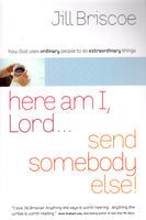 "Here am I, Lord...Send Somebody Else!" by Jill Briscoe
