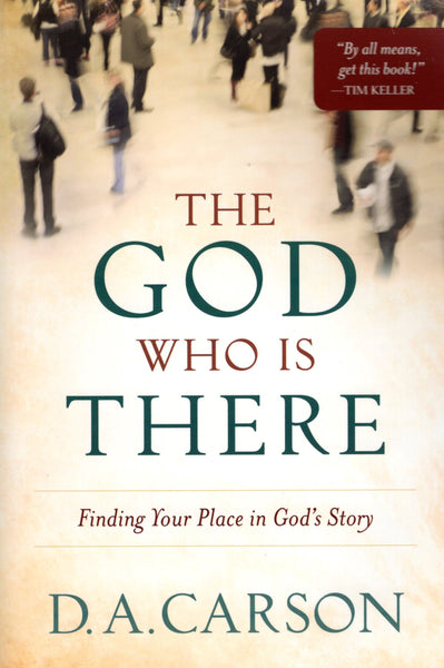 The God Who is There: Finding Your Place in God's Story by D.A. Carson