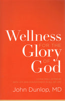 "Wellness for the Glory of God: Living Well After 40 With joy and Contentment in All of Life" by John Dunlop, MD