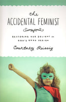 "The Accidental Feminist: Restoring our Delight in God's Good Design" by Courtney Reissig