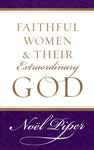 "Faithful Women & Their Extraordinary God" by Noel Piper