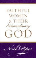 "Faithful Women & Their Extraordinary God" by Noel Piper