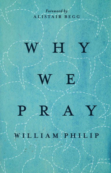 "Why We Pray" by William Philip