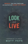 "Look and Live: Behold the Soul-Thrilling, Sin-Destroying Glory of Christ" by Matt Papa