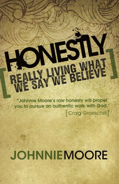 "Honestly: Really Living What We Say We Believe" by Johnnie Moore