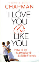 "I Love You & I Like You: How to be Married and Still Be Friends" by Steve and Annie Chapman