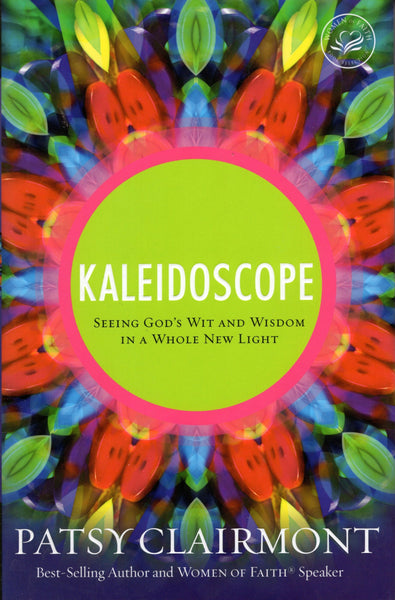 "Kaleidoscope: Seeing God's Wit and Wisdom in a Whole New Light" by Patsy Clairmont