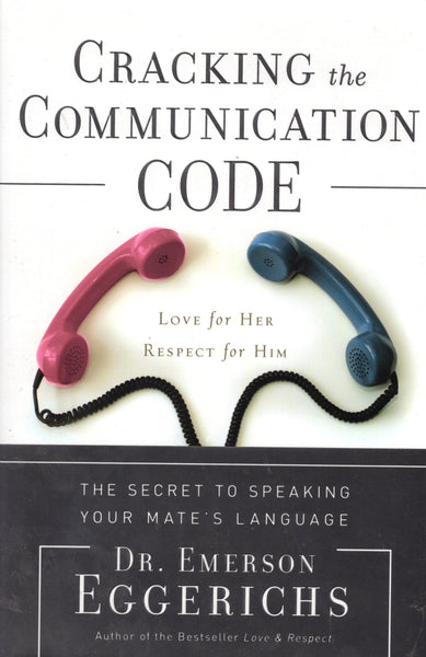 "Cracking the Communication Code: The Secret To Speaking Your Mate's Language" by Dr. Emerson Eggerichs