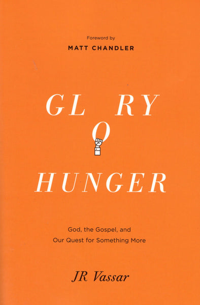 "Glory Hunger: God, the Gospel, and Our Quest for Something More" by JR Vassar