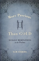 "More Precious than Gold: 50 Daily Meditations on the Psalms" by Sam Storms