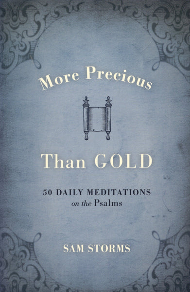 "More Precious than Gold: 50 Daily Meditations on the Psalms" by Sam Storms
