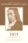 "Owen on the Christian Life: Living for the Glory of God in Christ" by Matthew Barrett and Michael A. G. Haykin