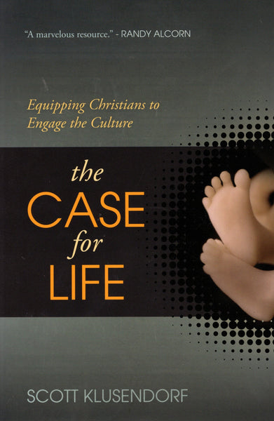"The Case for Life: Equipping Christians to Engage the Culture" by Scott Klusendorf
