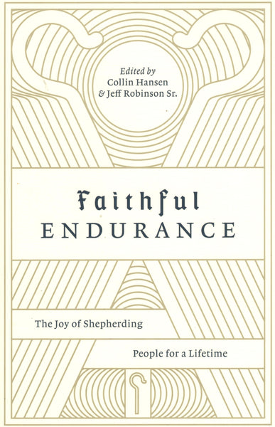 "Faithful Endurance: The Joy of Shepherding People for a Lifetime" by Collin Hansen and Jeff Robinson Sr.