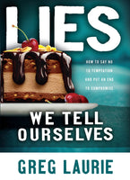 "Lies We Tell Ourselves: How to Say No to Temptation and Put an End to Compromise" by Greg Laurie