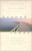 "Beyond Today: Words of Wisdom for the Road Ahead" by John F. MacArthur Jr., Nancie Carmichael, John Piper and Many More